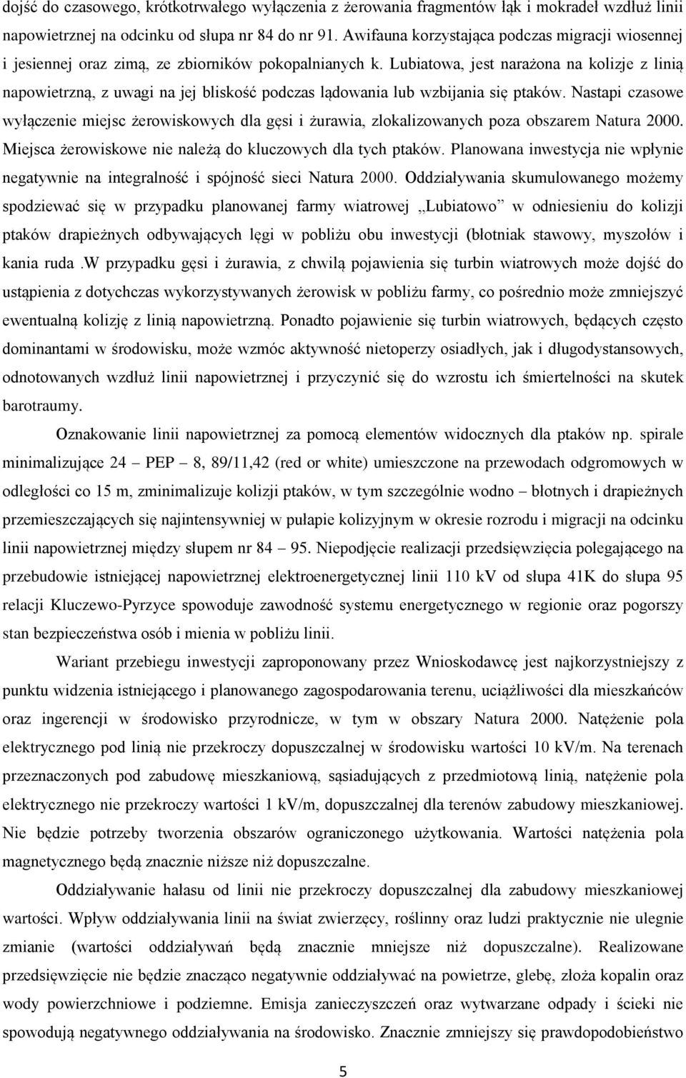 Lubiatowa, jest narażona na kolizje z linią napowietrzną, z uwagi na jej bliskość podczas lądowania lub wzbijania się ptaków.