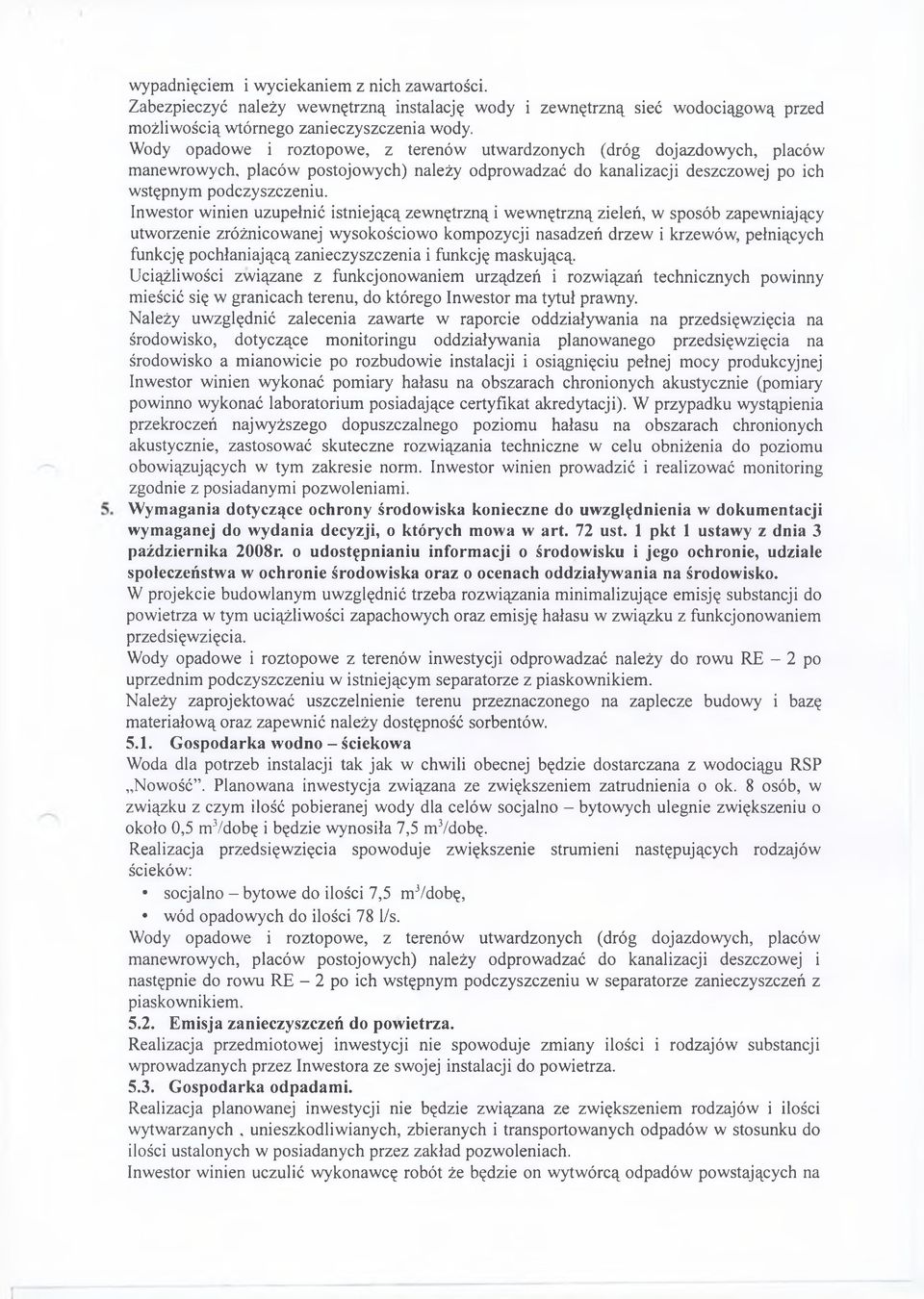 Inwestor winien uzupełnić istniejącą zew nętrzną i w ew nętrzną zieleń, w sposób zapew niający utworzenie zróżnicow anej w ysokościow o kom pozycji nasadzeń drzew i krzewów, pełniących funkcję poch