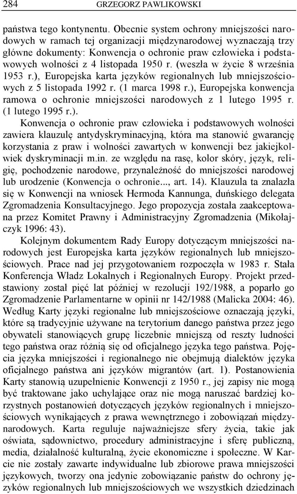 r. (weszła w życie 8 września 1953 r.), Europejska karta języków regionalnych lub mniejszościowych z 5 listopada 1992 r. (1 marca 1998 r.