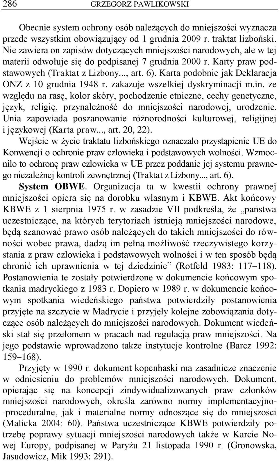 Karta podobnie jak Deklaracja ONZ z 10 grudnia 1948 r. zakazuje wszelkiej dyskrymina