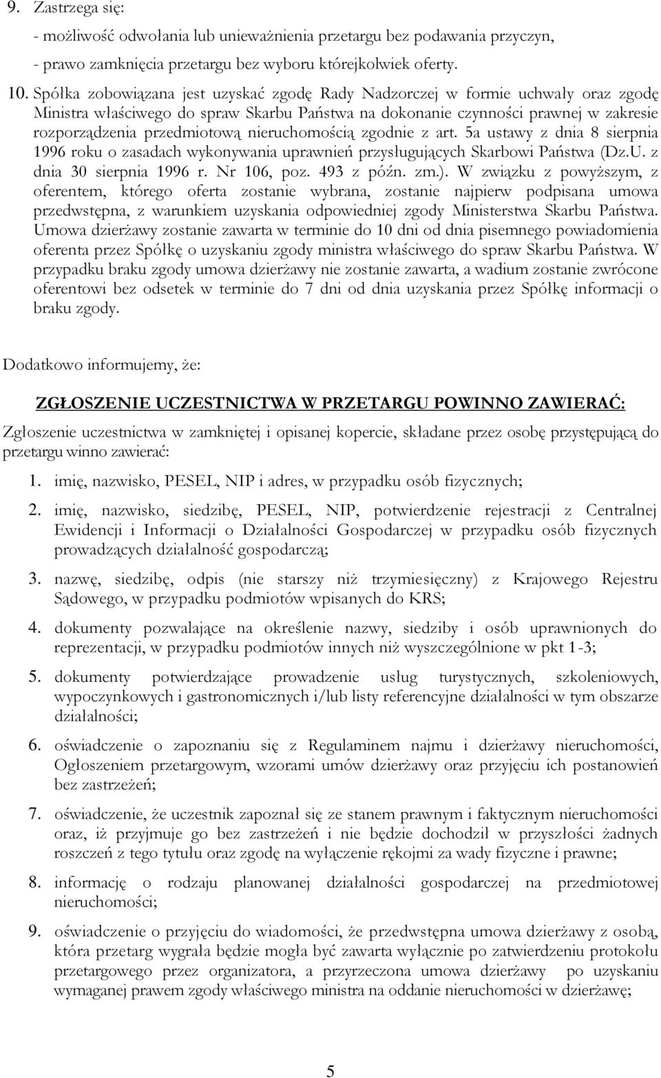 nieruchomością zgodnie z art. 5a ustawy z dnia 8 sierpnia 1996 roku o zasadach wykonywania uprawnień przysługujących Skarbowi Państwa (Dz.U. z dnia 30 sierpnia 1996 r. Nr 106, poz. 493 z późn. zm.).