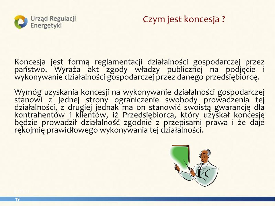 Wymóg uzyskania koncesji na wykonywanie działalności gospodarczej stanowi z jednej strony ograniczenie swobody prowadzenia tej działalności, z drugiej