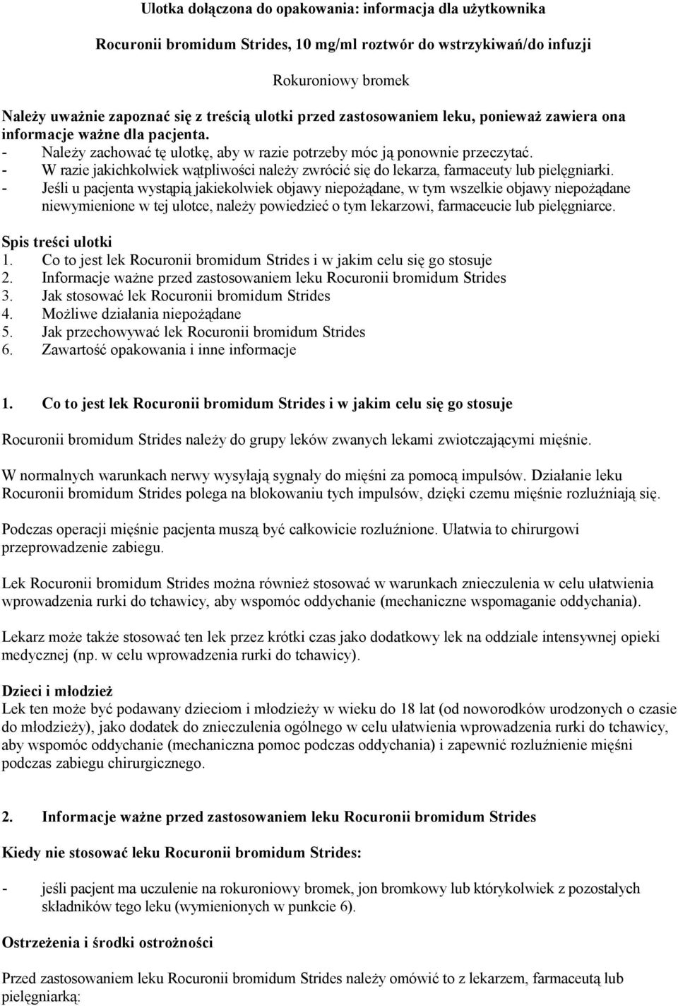 - W razie jakichkolwiek wątpliwości należy zwrócić się do lekarza, farmaceuty lub pielęgniarki.