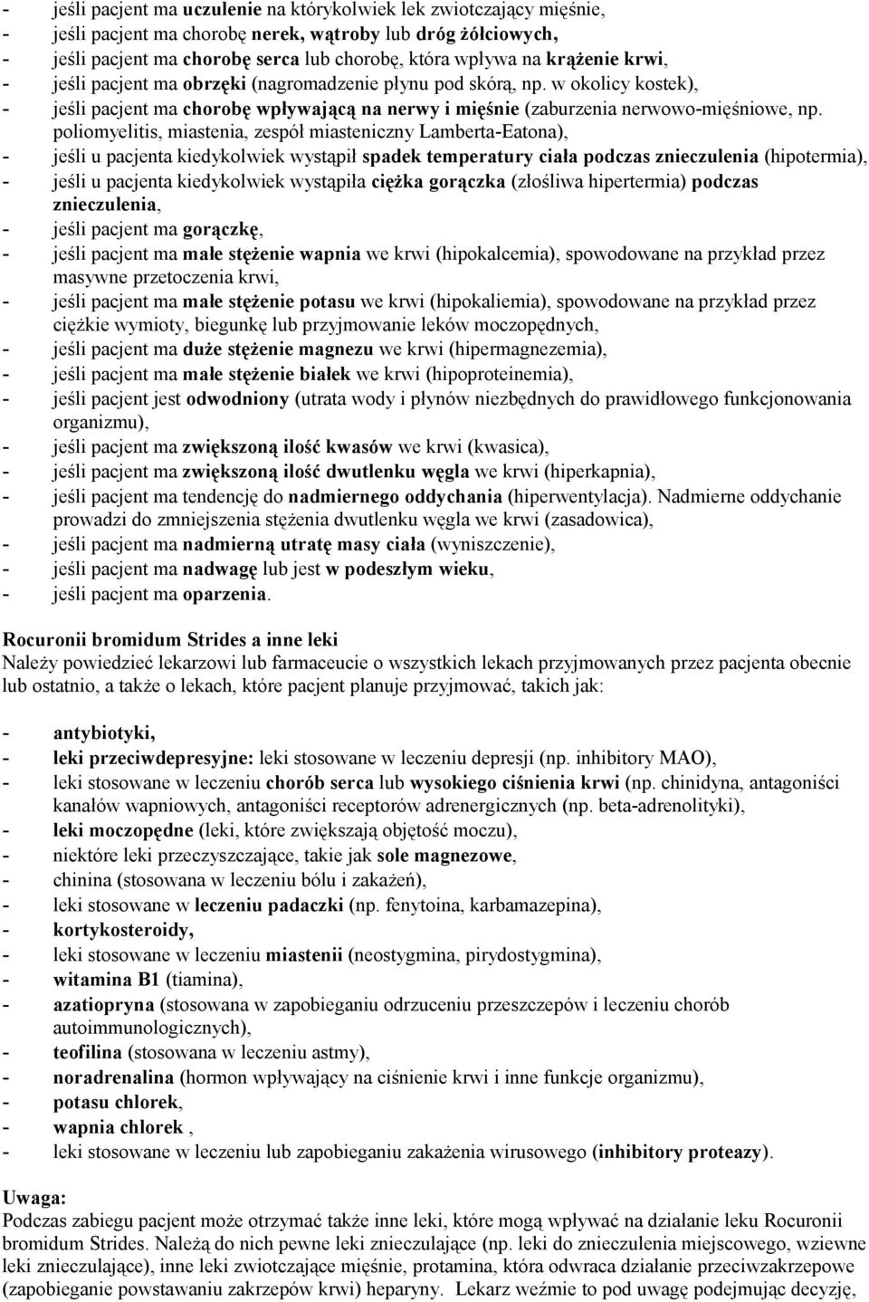 poliomyelitis, miastenia, zespół miasteniczny Lamberta-Eatona), - jeśli u pacjenta kiedykolwiek wystąpił spadek temperatury ciała podczas znieczulenia (hipotermia), - jeśli u pacjenta kiedykolwiek