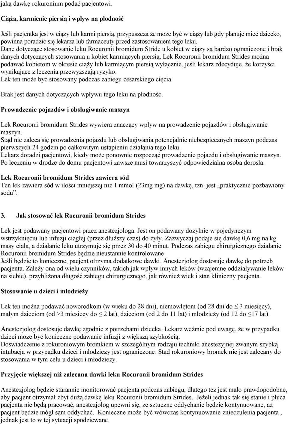 przed zastosowaniem tego leku. Dane dotyczące stosowanie leku Rocuronii bromidum Stride u kobiet w ciąży są bardzo ograniczone i brak danych dotyczących stosowania u kobiet karmiących piersią.