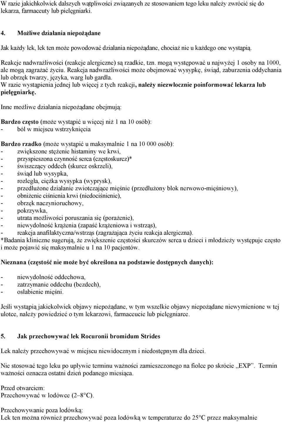 mogą występować u najwyżej 1 osoby na 1000, ale mogą zagrażać życiu. Reakcja nadwrażliwości może obejmować wysypkę, świąd, zaburzenia oddychania lub obrzęk twarzy, języka, warg lub gardła.