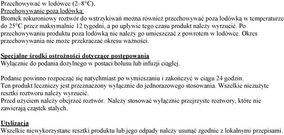 należy wyrzucić. Po przechowywaniu produktu poza lodówką nie należy go umieszczać z powrotem w lodówce. Okres przechowywania nie może przekraczać okresu ważności.