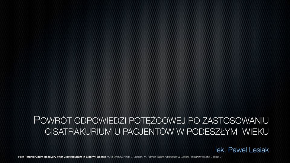 Cisatracurium in Elderly Patients M. El-Orbany, Ninos J. Joseph, M.