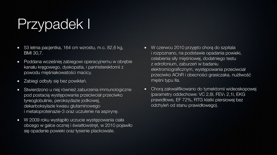 Stwierdzono u niej również zaburzenia immunologiczne pod postacią występowania przeciwciał przeciwko tyreoglobulinie, peroksydazie jodkowej, dekarboksylazie kwasu glutaminowego i metaloproteinazie-3