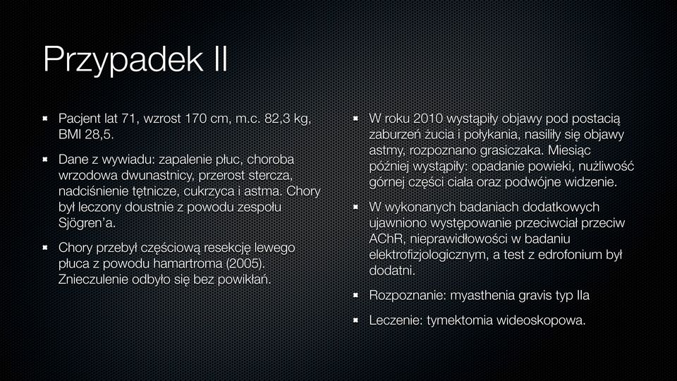 W roku 2010 wystąpiły objawy pod postacią zaburzeń żucia i połykania, nasiliły się objawy astmy, rozpoznano grasiczaka.