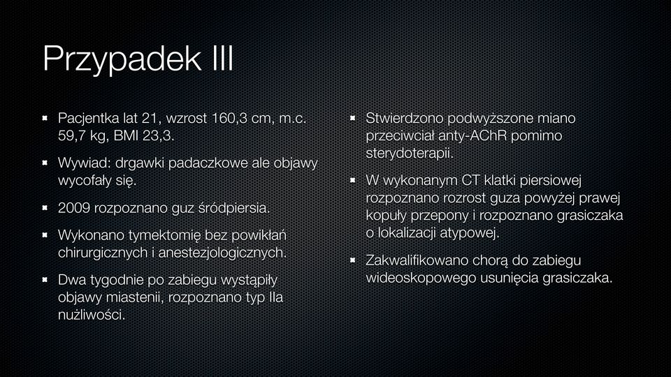 Dwa tygodnie po zabiegu wystąpiły Stwierdzono podwyższone miano przeciwciał anty-achr pomimo sterydoterapii.