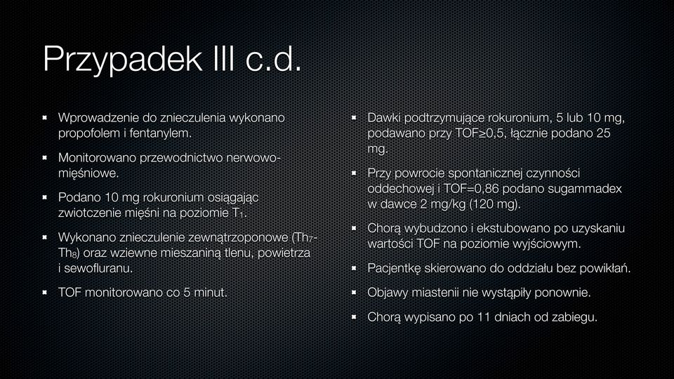 TOF monitorowano co 5 minut. Dawki podtrzymujące rokuronium, 5 lub 10 mg, podawano przy TOF 0,5, łącznie podano 25 mg.
