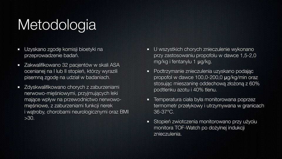 BMI >30. U wszystkich chorych znieczulenie wykonano przy zastosowaniu propofolu w dawce 1,5-2,0 mg/kg i fentanylu 1 μg/kg.