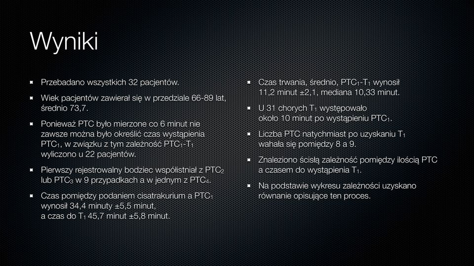 Pierwszy rejestrowalny bodziec współistniał z PTC2 lub PTC3 w 9 przypadkach a w jednym z PTC4.