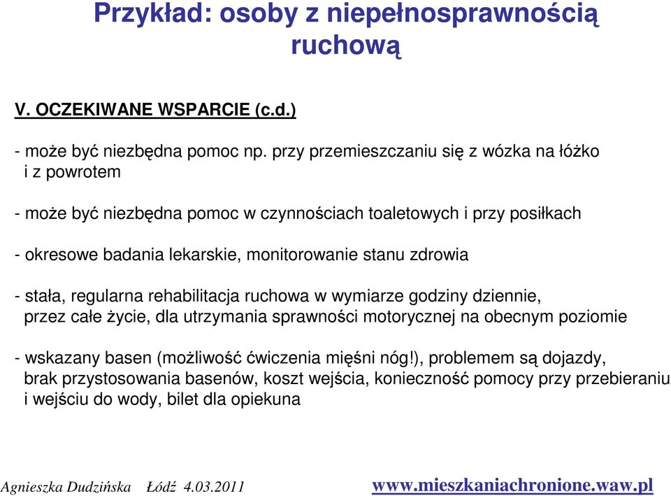 monitorowanie stanu zdrowia - stała, regularna rehabilitacja ruchowa w wymiarze godziny dziennie, przez całe życie, dla utrzymania sprawności motorycznej na