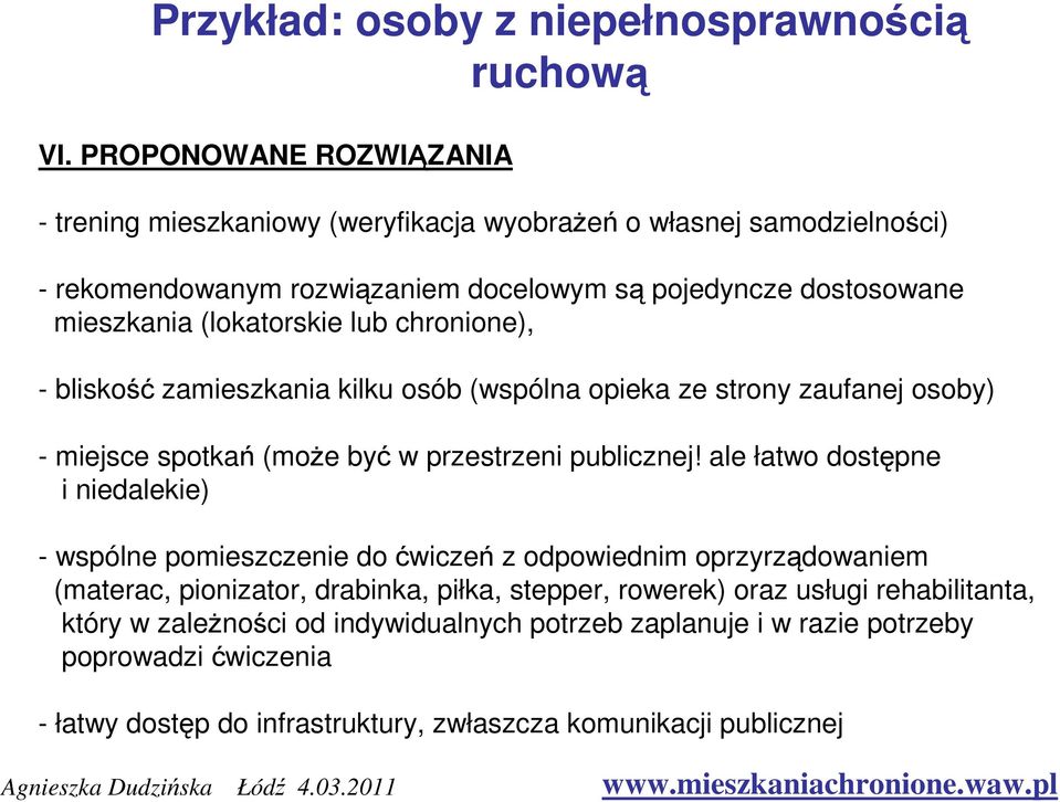 (lokatorskie lub chronione), - bliskość zamieszkania kilku osób (wspólna opieka ze strony zaufanej osoby) - miejsce spotkań (może być w przestrzeni publicznej!