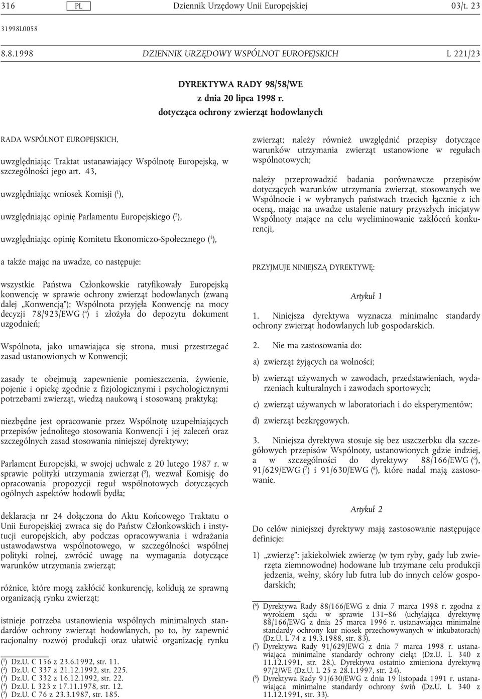 43, uwzględniając wniosek Komisji ( 1 ), uwzględniając opinię Parlamentu Europejskiego ( 2 ), uwzględniając opinię Komitetu Ekonomiczo-Społecznego ( 3 ), a także mając na uwadze, co następuje: