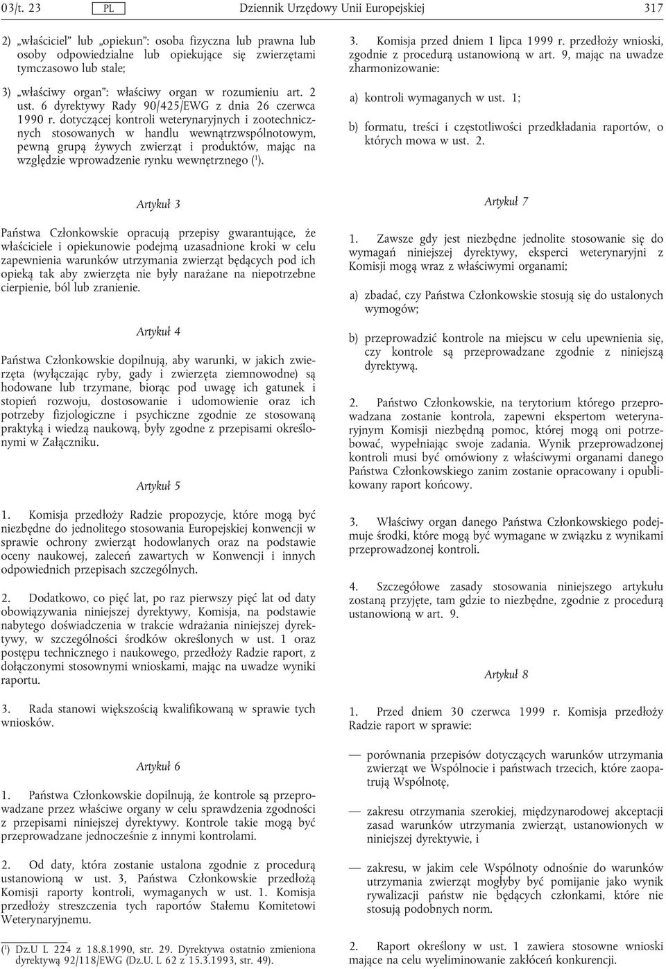 dotyczącej kontroli weterynaryjnych i zootechnicznych stosowanych w handlu wewnątrzwspólnotowym, pewną grupą żywych zwierząt i produktów, mając na względzie wprowadzenie rynku wewnętrznego ( 1 ). 3.