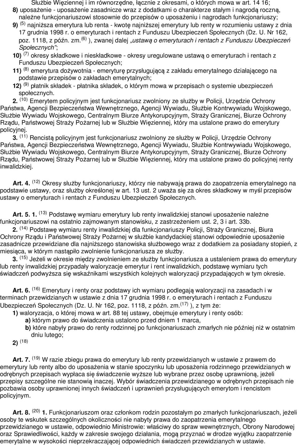 najniższa emerytura lub renta - kwotę najniższej emerytury lub renty w rozumieniu ustawy z dnia 17 grudnia 1998 r. o emeryturach i rentach z Funduszu Ubezpieczeń Społecznych (Dz. U. Nr 162, poz.