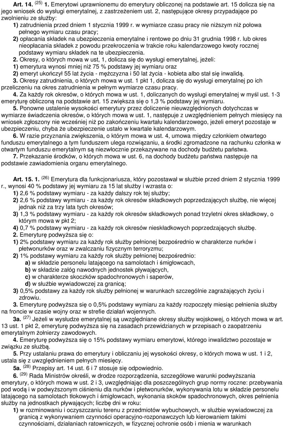 w wymiarze czasu pracy nie niższym niż połowa pełnego wymiaru czasu pracy; 2) opłacania składek na ubezpieczenia emerytalne i rentowe po dniu 31 grudnia 1998 r.