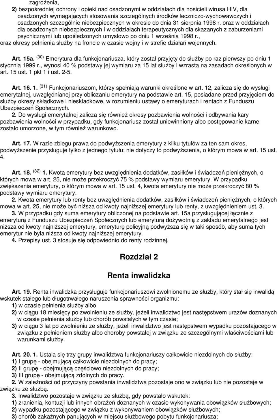 oraz w oddziałach dla osadzonych niebezpiecznych i w oddziałach terapeutycznych dla skazanych z zaburzeniami psychicznymi lub upośledzonych umysłowo po dniu 1 września 1998 r.