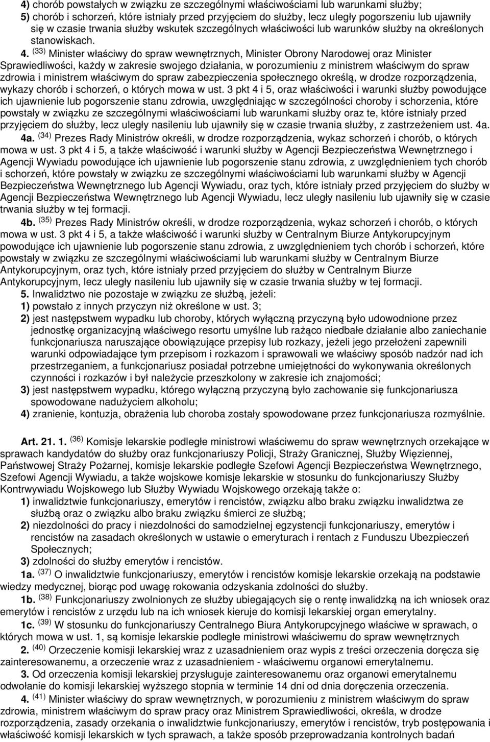 (33) Minister właściwy do spraw wewnętrznych, Minister Obrony Narodowej oraz Minister Sprawiedliwości, każdy w zakresie swojego działania, w porozumieniu z ministrem właściwym do spraw zdrowia i