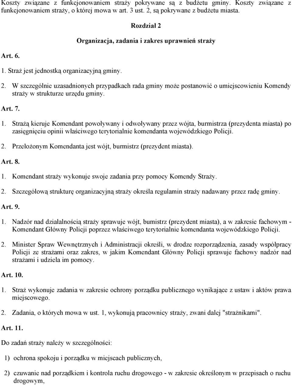 W szczególnie uzasadnionych przypadkach rada gminy może postanowić o umiejscowieniu Komendy straży w strukturze urzędu gminy. Art. 7. 1.