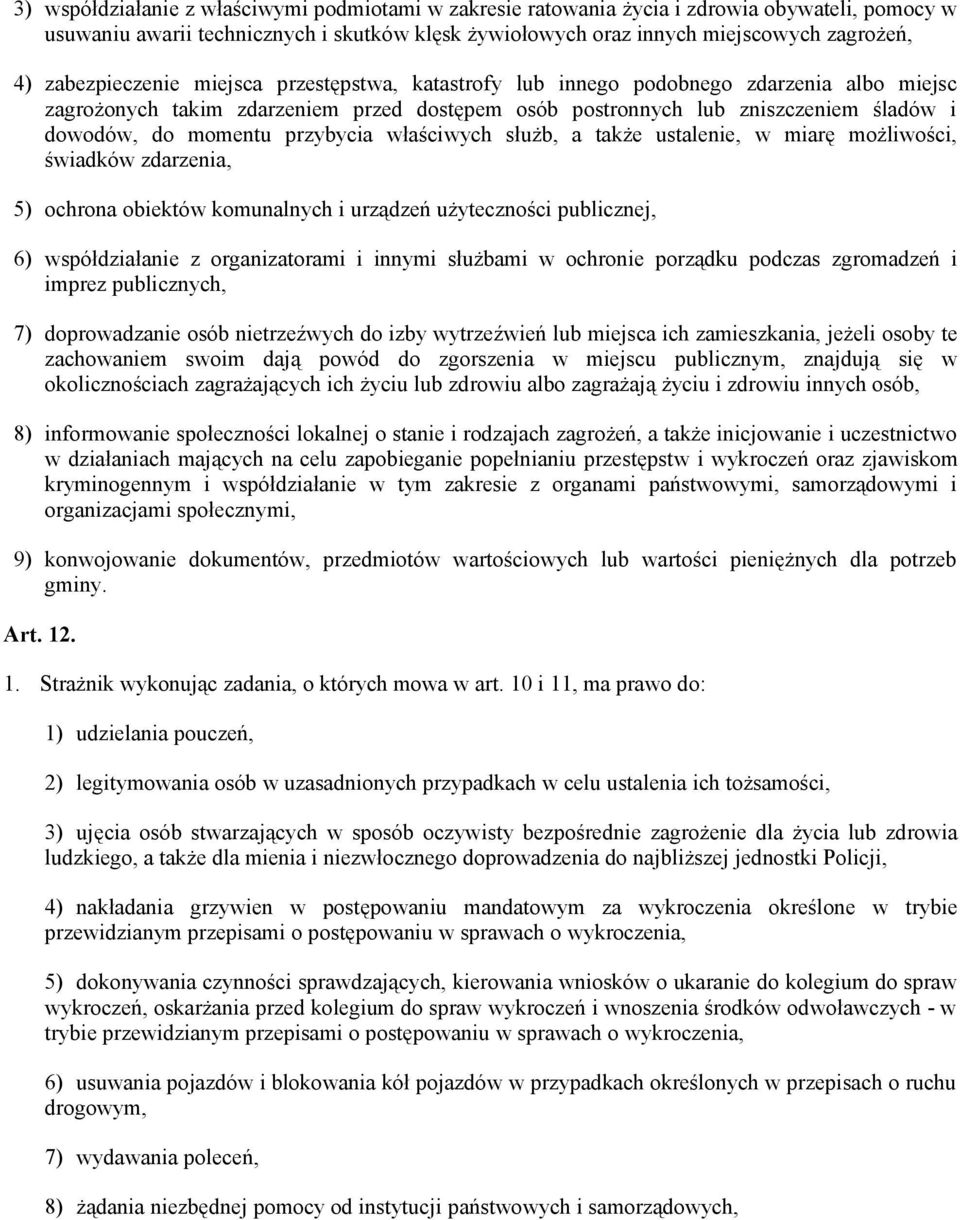 przybycia właściwych służb, a także ustalenie, w miarę możliwości, świadków zdarzenia, 5) ochrona obiektów komunalnych i urządzeń użyteczności publicznej, 6) współdziałanie z organizatorami i innymi