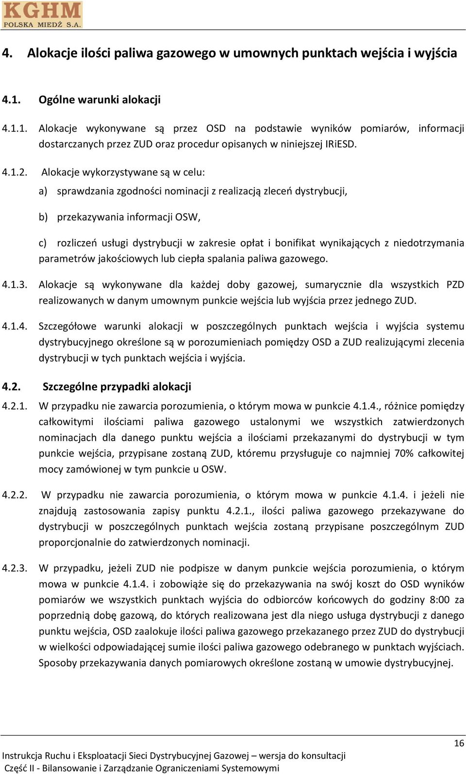 Alokacje wykorzystywane są w celu: a) sprawdzania zgodności nominacji z realizacją zleceń dystrybucji, b) przekazywania informacji OSW, c) rozliczeń usługi dystrybucji w zakresie opłat i bonifikat