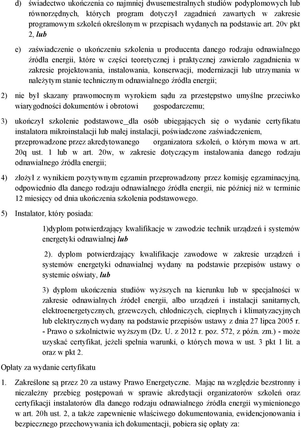 20v pkt 2, lub e) zaświadczenie o ukończeniu szkolenia u producenta danego rodzaju odnawialnego źródła energii, które w części teoretycznej i praktycznej zawierało zagadnienia w zakresie