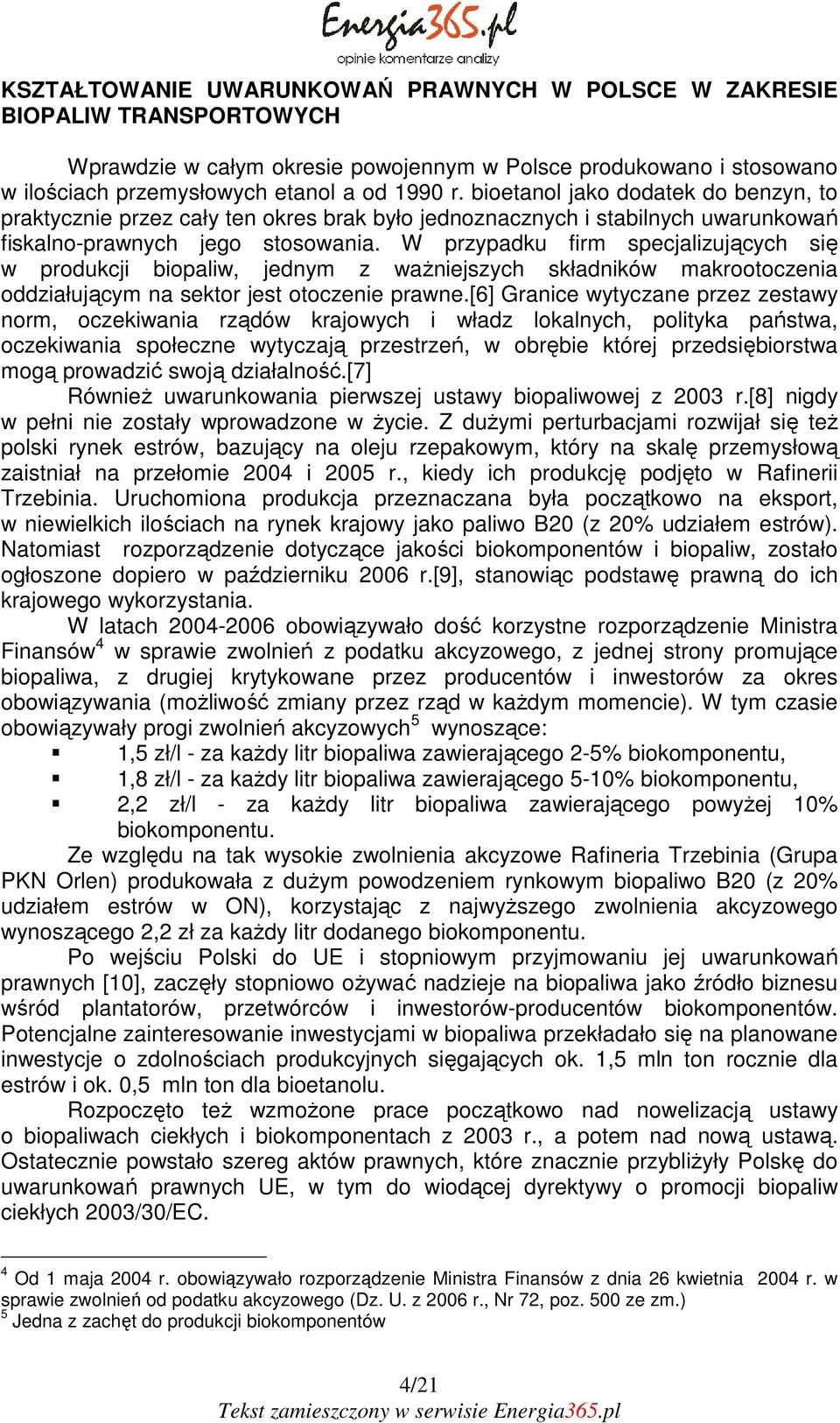 W przypadku firm specjalizujących się w produkcji biopaliw, jednym z ważniejszych składników makrootoczenia oddziałującym na sektor jest otoczenie prawne.