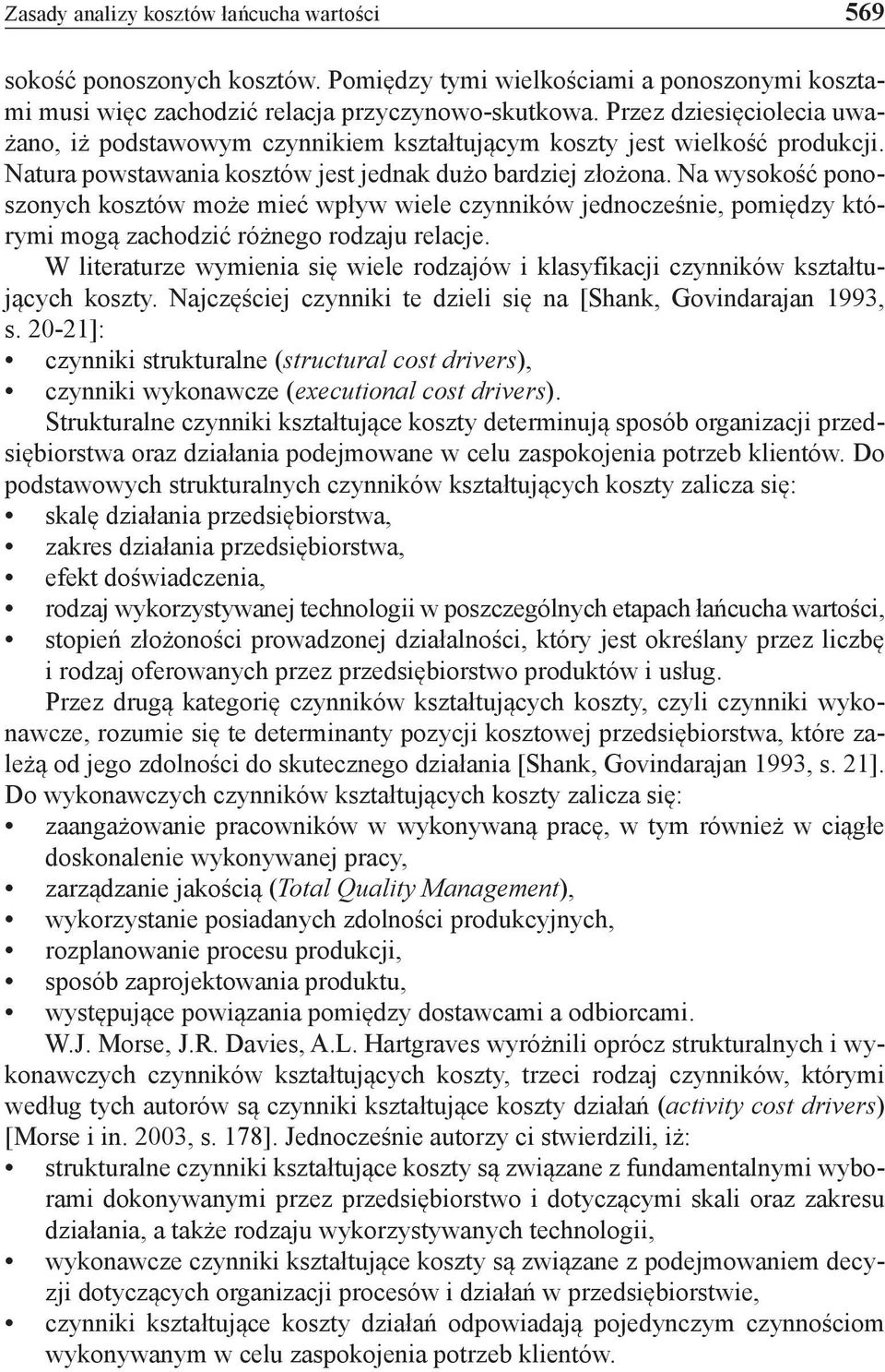 Na wysokość ponoszonych kosztów może mieć wpływ wiele czynników jednocześnie, pomiędzy którymi mogą zachodzić różnego rodzaju relacje.