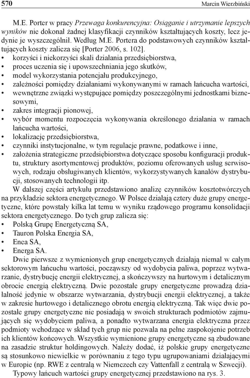 Portera do podstawowych czynników kształtujących koszty zalicza się [Porter 2006, s. 102].
