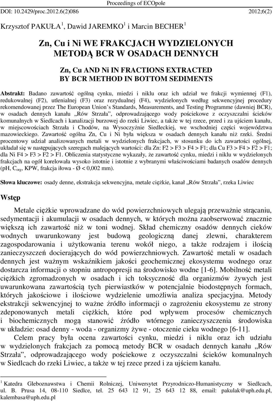 SEDIMENTS Abstrakt: Badano zawartość ogólną cynku, miedzi i niklu oraz ich udział we frakcji wymiennej (F1), redukowalnej (F2), utlenialnej (F3) oraz rezydualnej (F4), wydzielonych według