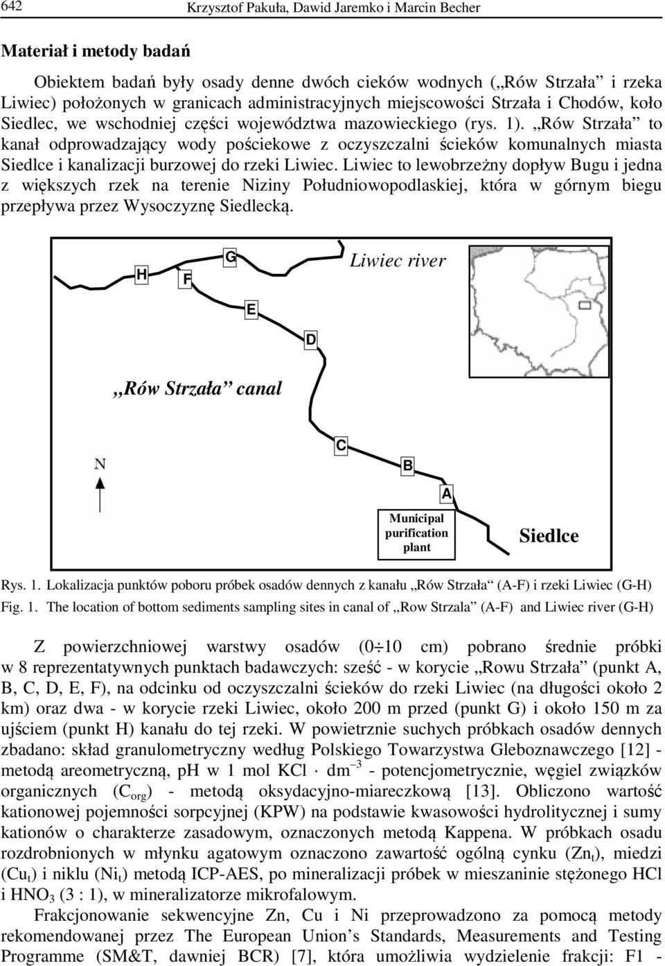 Rów Strzała to kanał odprowadzający wody pościekowe z oczyszczalni ścieków komunalnych miasta Siedlce i kanalizacji burzowej do rzeki Liwiec.