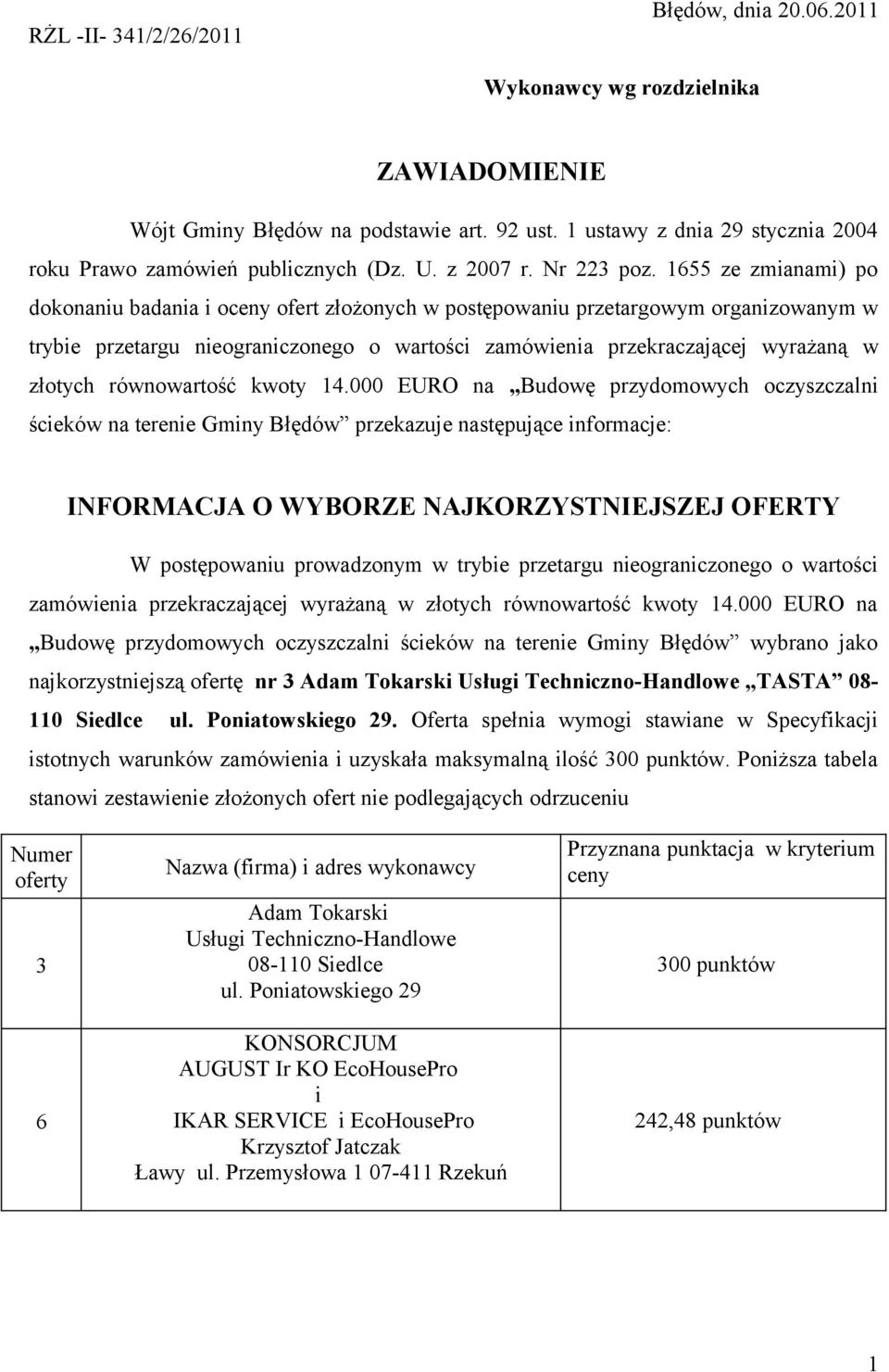 1655 ze zmianami) po dokonaniu badania i oceny ofert złożonych w postępowaniu przetargowym organizowanym w trybie przetargu nieograniczonego o wartości zamówienia przekraczającej wyrażaną w złotych