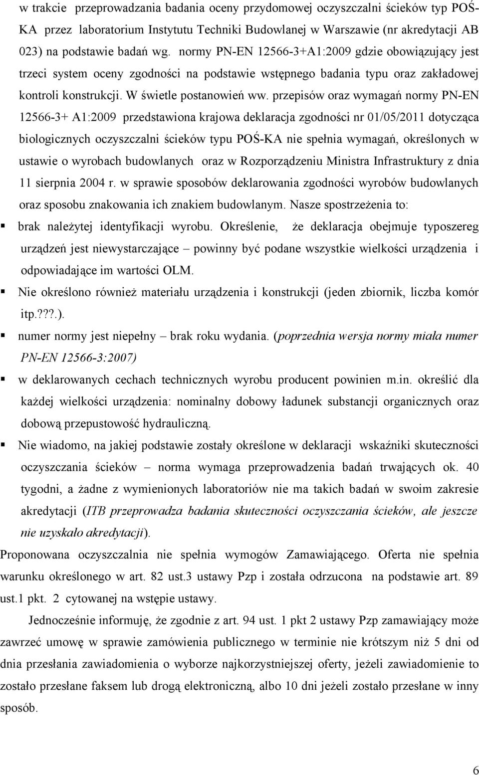 przepisów oraz wymagań normy PN-EN 12566-3+ A1:2009 przedstawiona krajowa deklaracja zgodności nr 01/05/2011 dotycząca biologicznych oczyszczalni ścieków typu POŚ-KA nie spełnia wymagań, określonych