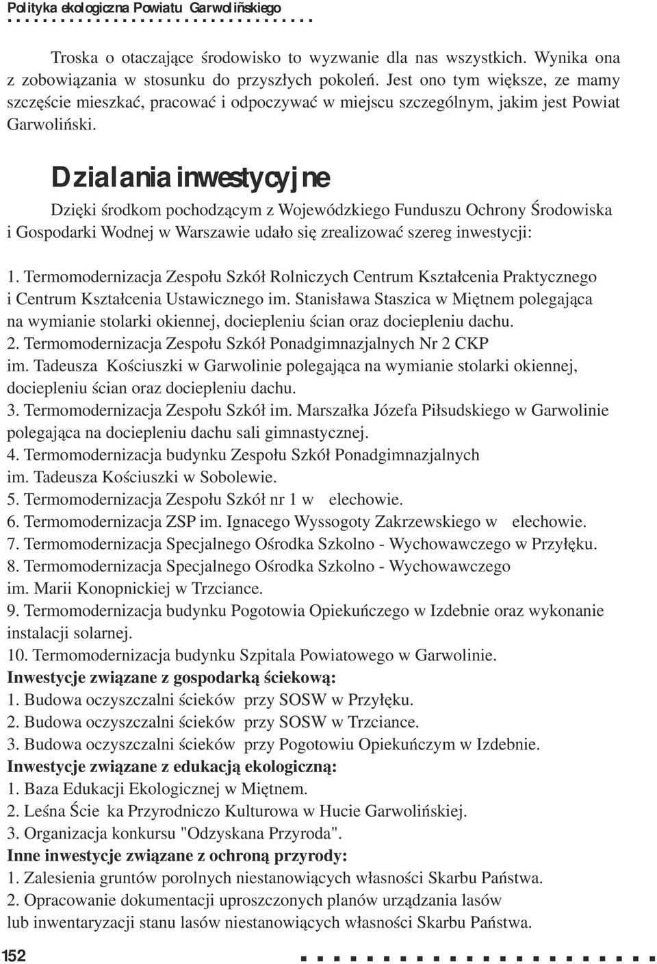 Dzialania inwestycyjne Dzięki środkom pochodzącym z Wojewódzkiego Funduszu Ochrony Środowiska i Gospodarki Wodnej w Warszawie udało się zrealizować szereg inwestycji: 1.