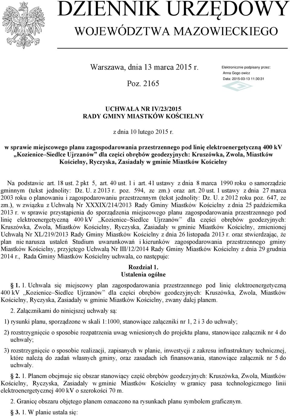 Ryczyska, Zasiadały w gminie Miastków Kościelny Na podstawie art. 18 ust. 2 pkt 5, art. 40 ust. 1 i art. 41 ustawy z dnia 8 marca 1990 roku o samorządzie gminnym (tekst jednolity: Dz. U. z 2013 r.