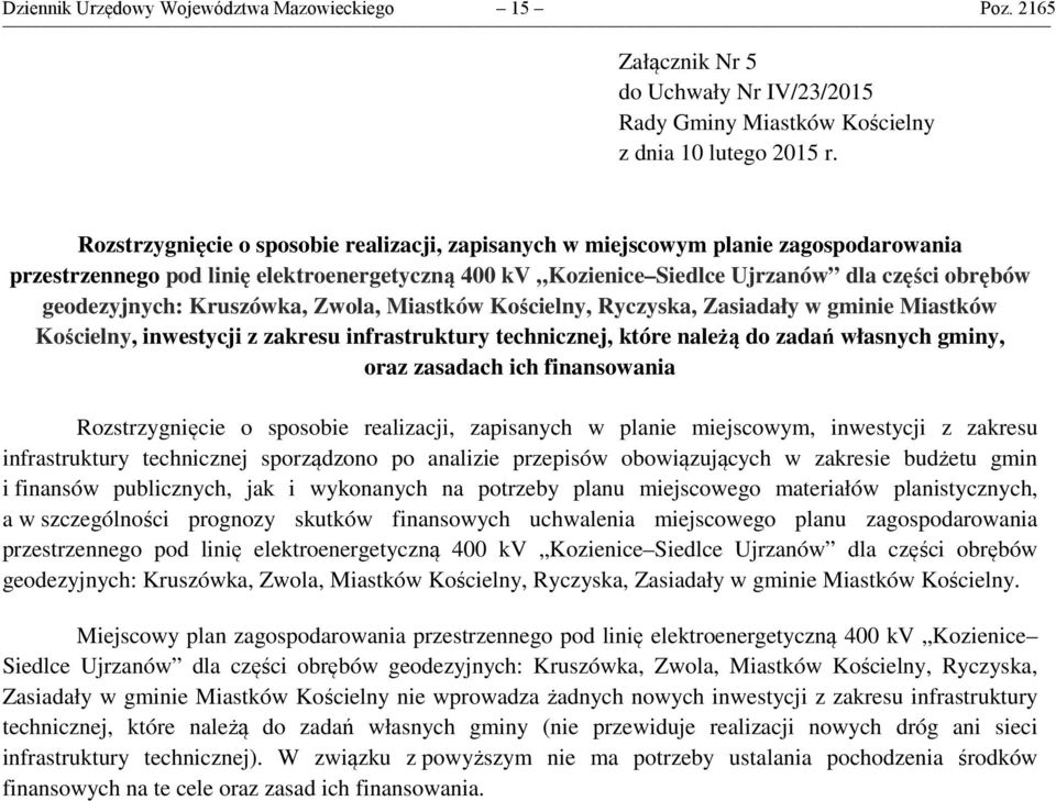 Kruszówka, Zwola, Miastków Kościelny, Ryczyska, Zasiadały w gminie Miastków Kościelny, inwestycji z zakresu infrastruktury technicznej, które należą do zadań własnych gminy, oraz zasadach ich