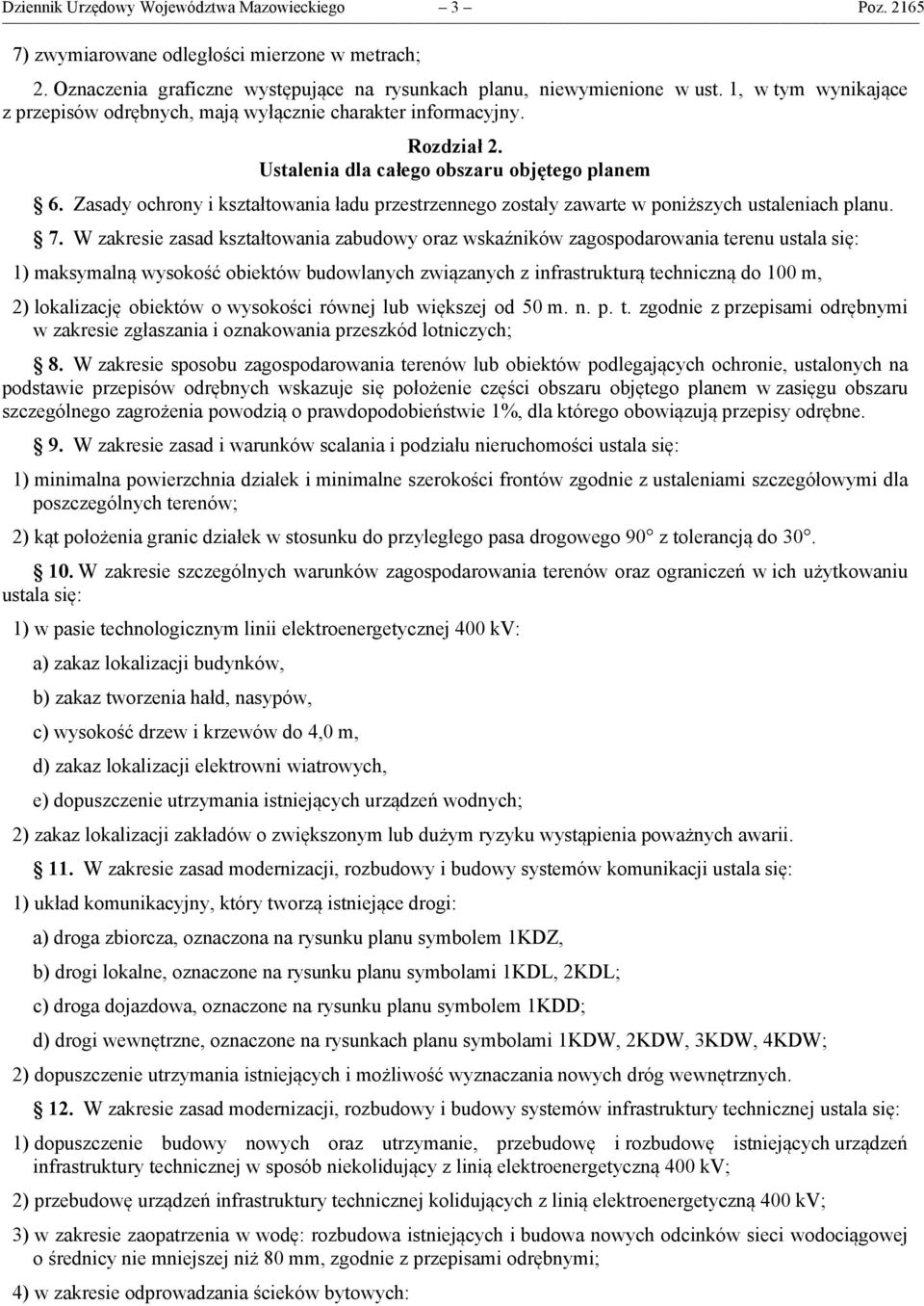 Zasady ochrony i kształtowania ładu przestrzennego zostały zawarte w poniższych ustaleniach planu. 7.