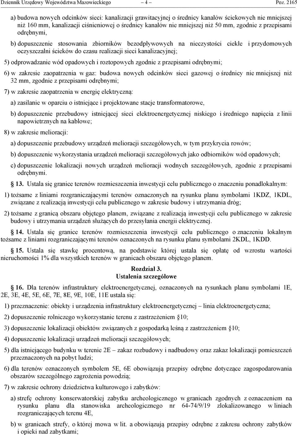 przepisami odrębnymi, b) dopuszczenie stosowania zbiorników bezodpływowych na nieczystości ciekłe i przydomowych oczyszczalni ścieków do czasu realizacji sieci kanalizacyjnej; 5) odprowadzanie wód