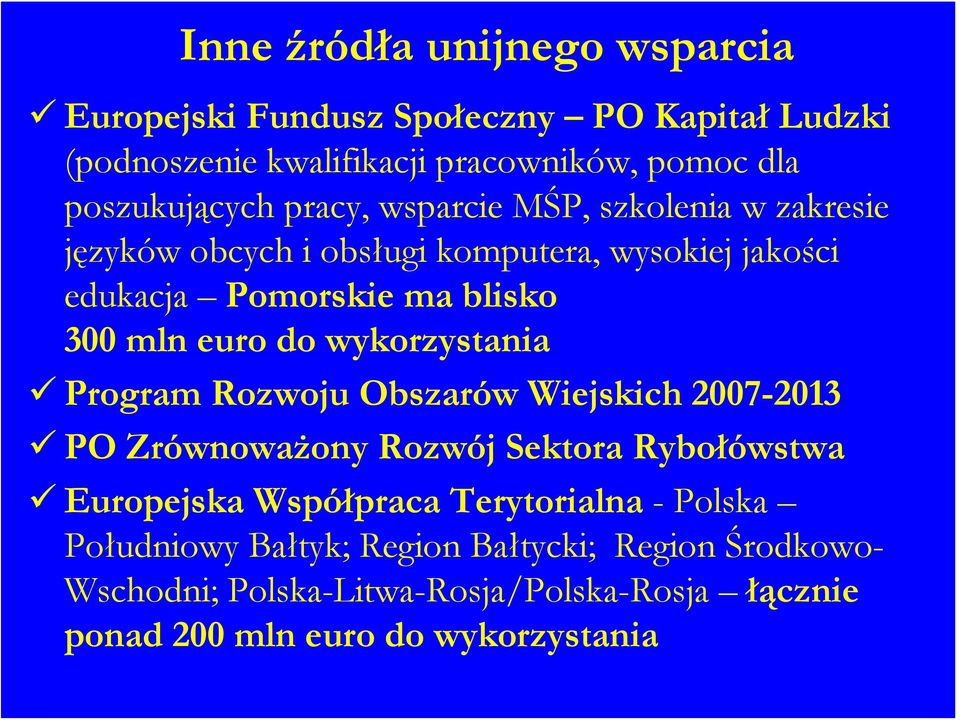 wykorzystania Program Rozwoju Obszarów Wiejskich 2007-2013 PO Zrównoważony Rozwój Sektora Rybołówstwa Europejska Współpraca Terytorialna