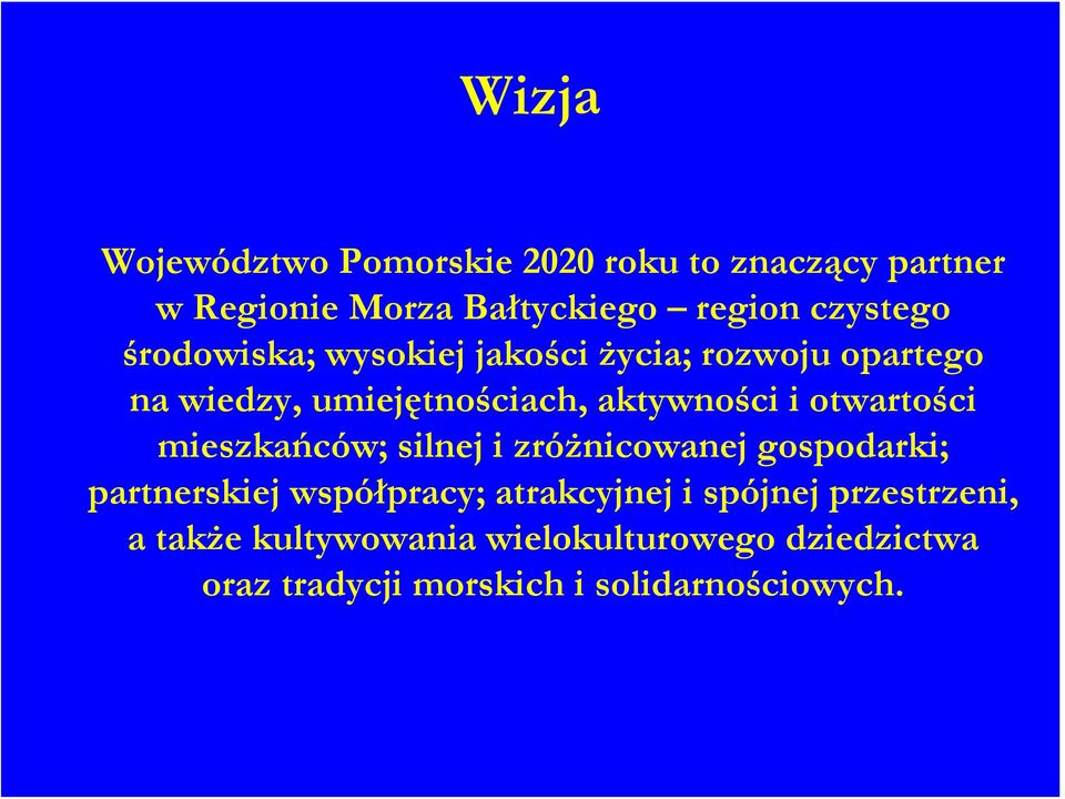 otwartości mieszkańców; silnej i zróżnicowanej gospodarki; partnerskiej współpracy; atrakcyjnej i