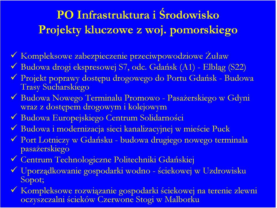 i kolejowym Budowa Europejskiego Centrum Solidarności Budowa i modernizacja sieci kanalizacyjnej w mieście Puck Port Lotniczy w Gdańsku - budowa drugiego nowego terminala pasażerskiego