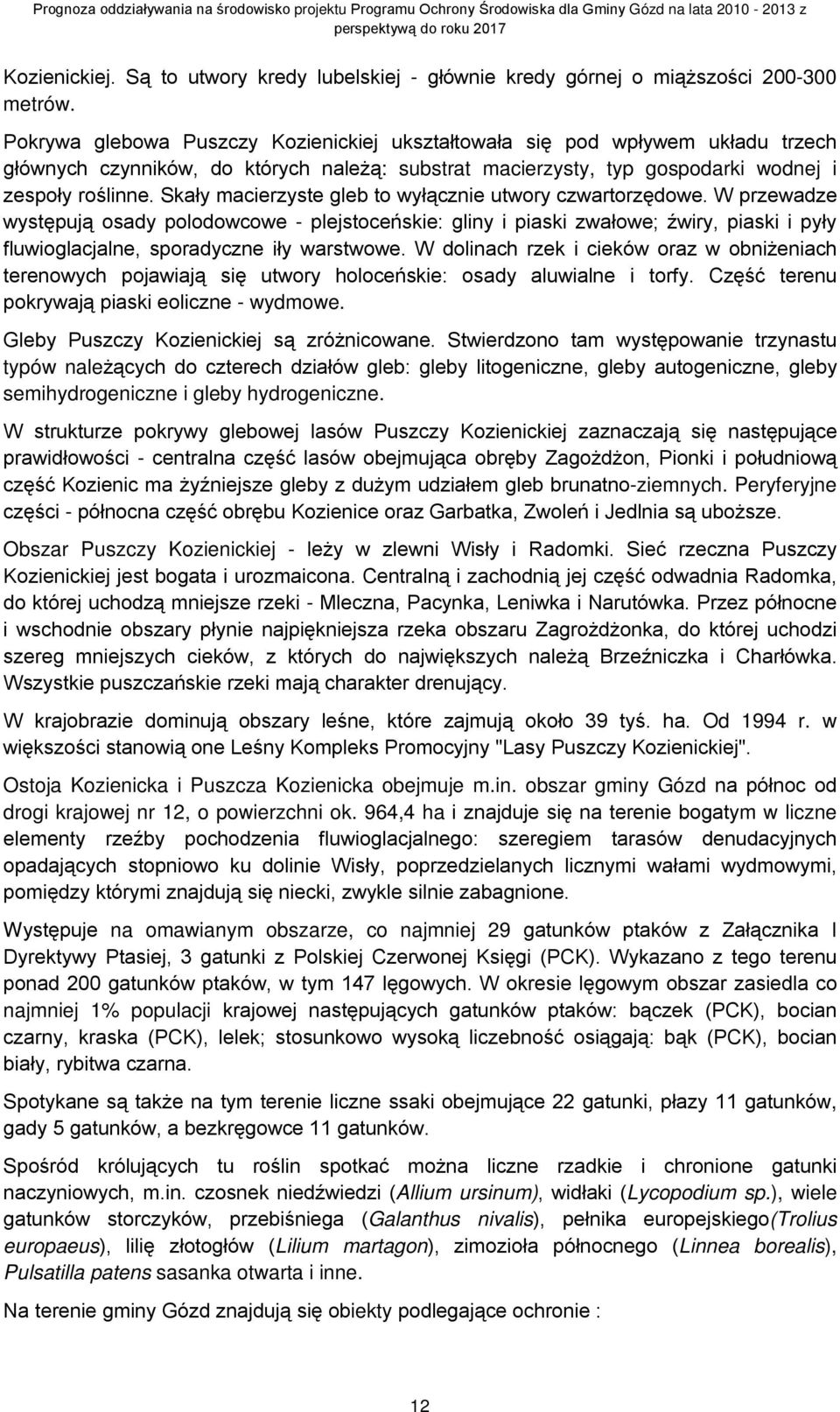 Skały macierzyste gleb to wyłącznie utwory czwartorzędowe.