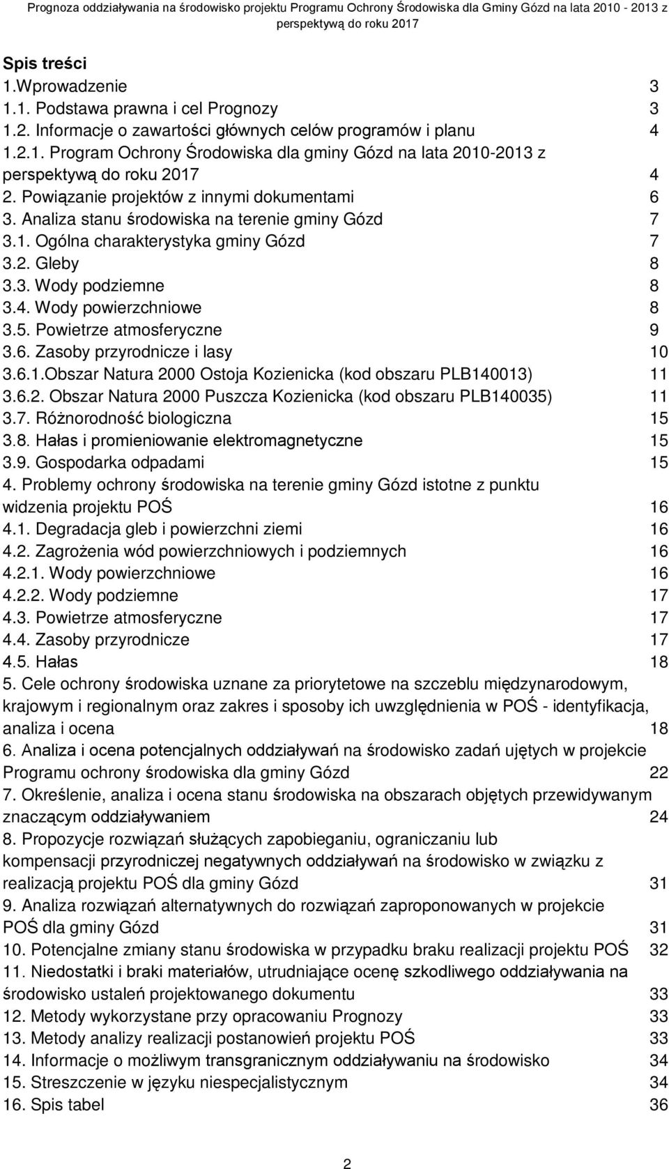 Wody powierzchniowe 8 3.5. Powietrze atmosferyczne 9 3.6. Zasoby przyrodnicze i lasy 10 3.6.1.Obszar Natura 2000 Ostoja Kozienicka (kod obszaru PLB140013) 11 3.6.2. Obszar Natura 2000 Puszcza Kozienicka (kod obszaru PLB140035) 11 3.