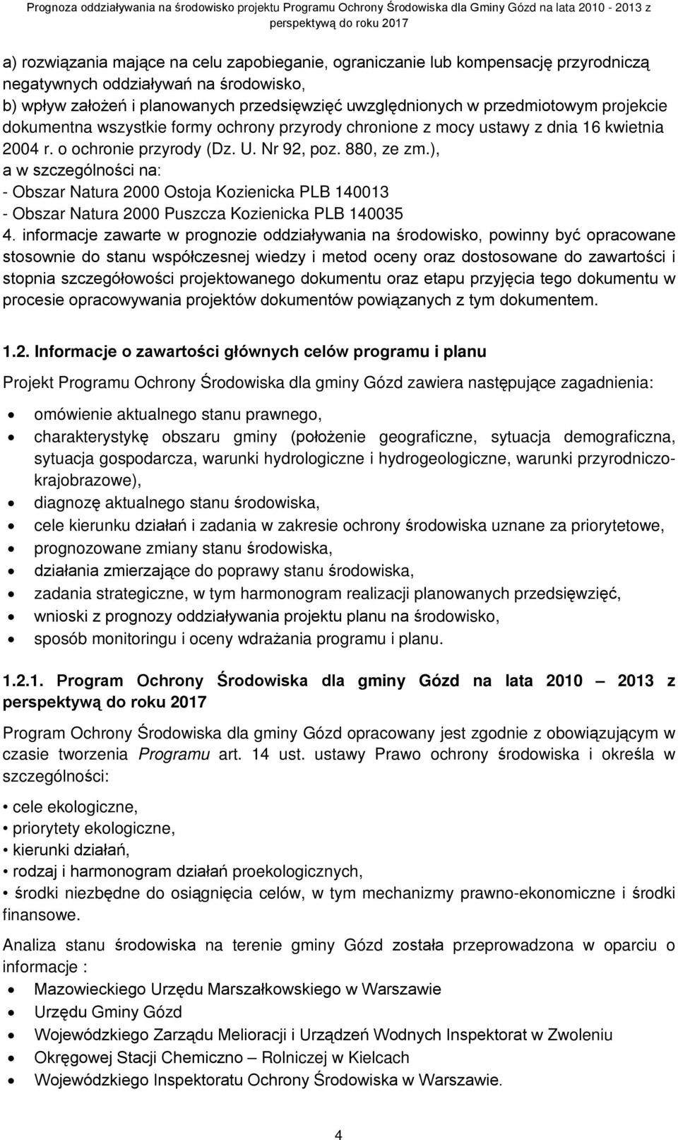 ), a w szczególności na: - Obszar Natura 2000 Ostoja Kozienicka PLB 140013 - Obszar Natura 2000 Puszcza Kozienicka PLB 140035 4.