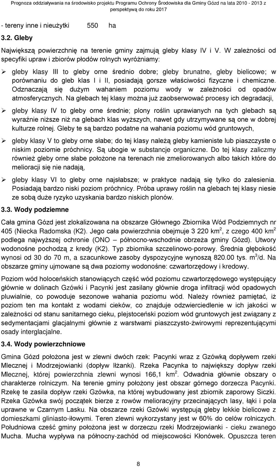 właściwości fizyczne i chemiczne. Odznaczają się dużym wahaniem poziomu wody w zależności od opadów atmosferycznych.