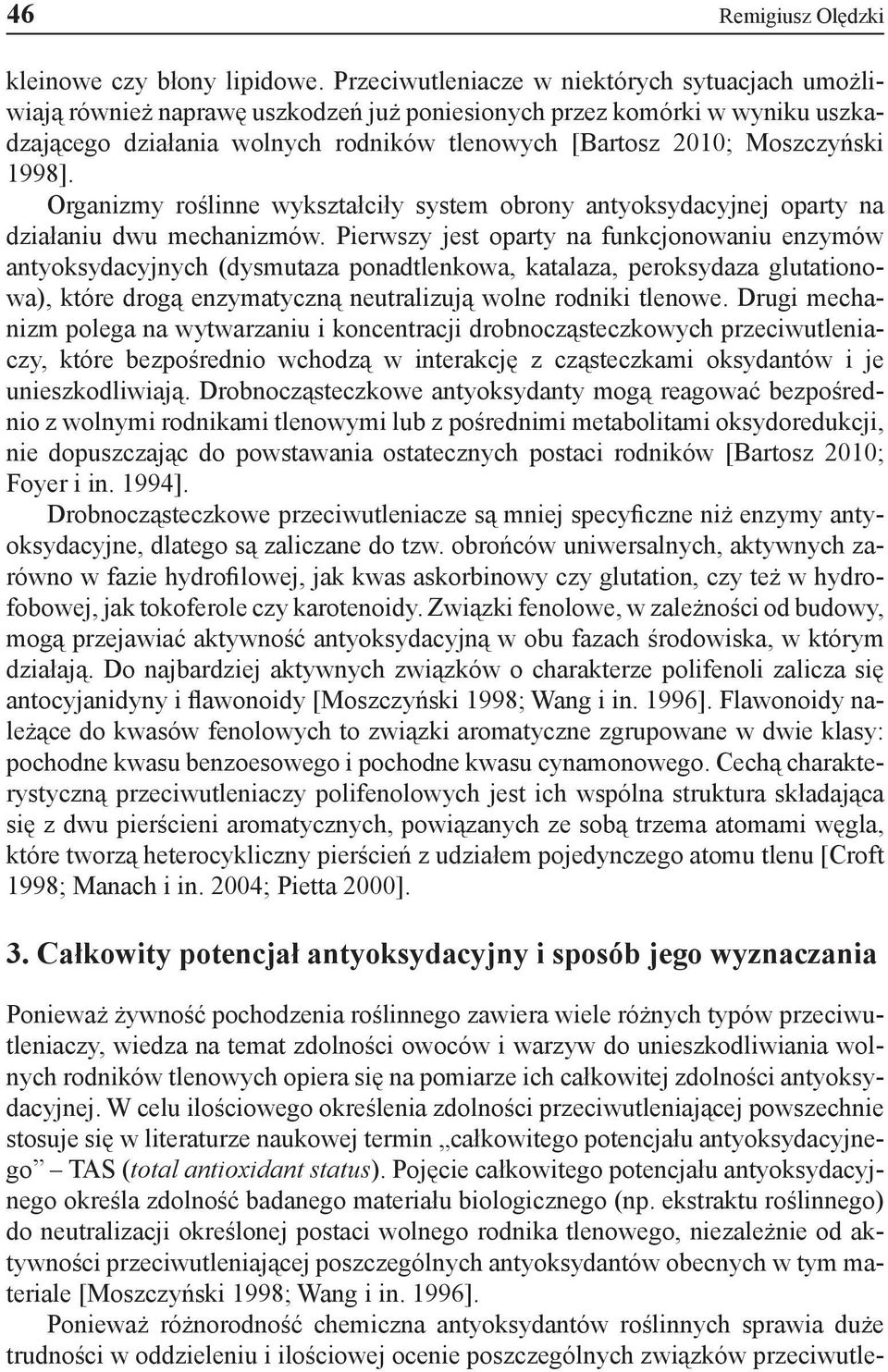 1998]. Organizmy roślinne wykształciły system obrony antyoksydacyjnej oparty na działaniu dwu mechanizmów.